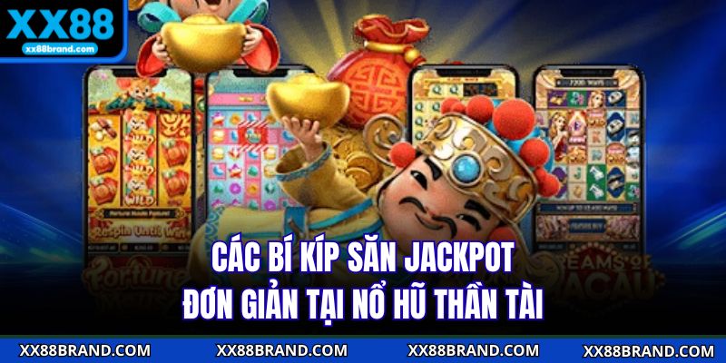 Các bí kíp săn jackpot đơn giản tại nổ hũ thần tài