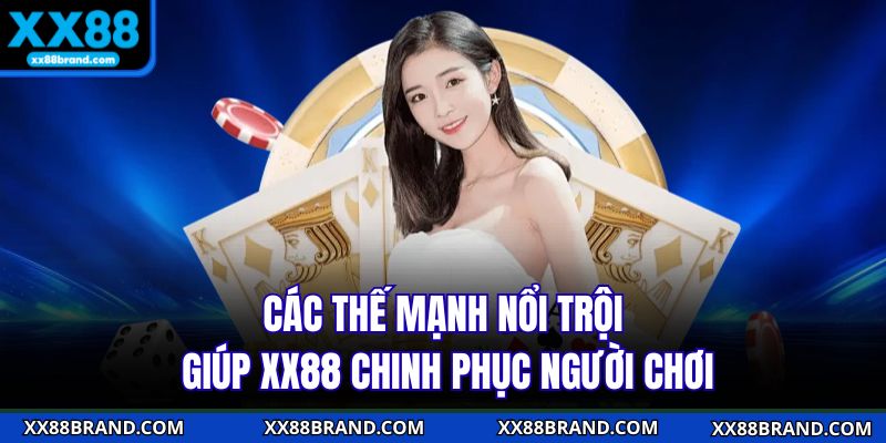 Các thế mạnh nổi trội giúp XX88 chinh phục người chơi