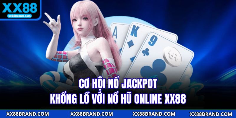 Cơ hội nổ Jackpot khổng lồ với nổ hũ online XX88