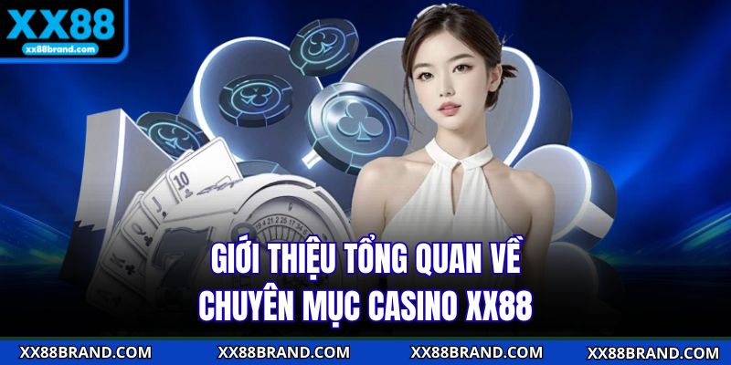 Giới thiệu tổng quan về chuyên mục Casino XX88