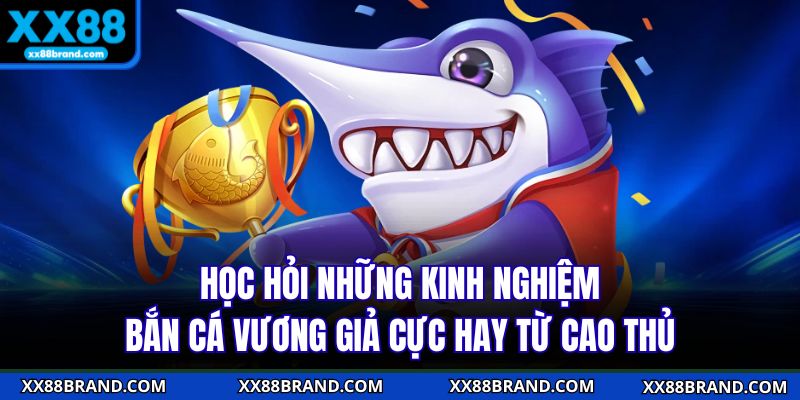 Học hỏi những kinh nghiệm bắn cá vương giả cực hay từ cao thủ